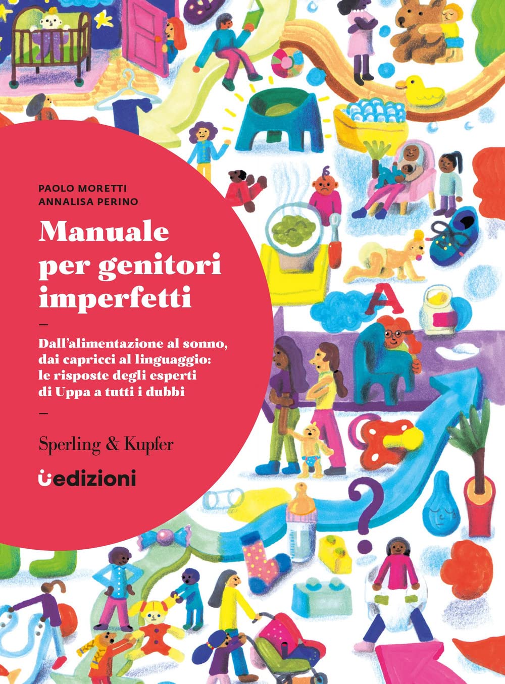 Manuale per genitori imperfetti. Dall'alimentazione al sonno, dai capricci al linguaggio: le risposte degli esperti di Uppa a tutti i dubbi Parents & Children