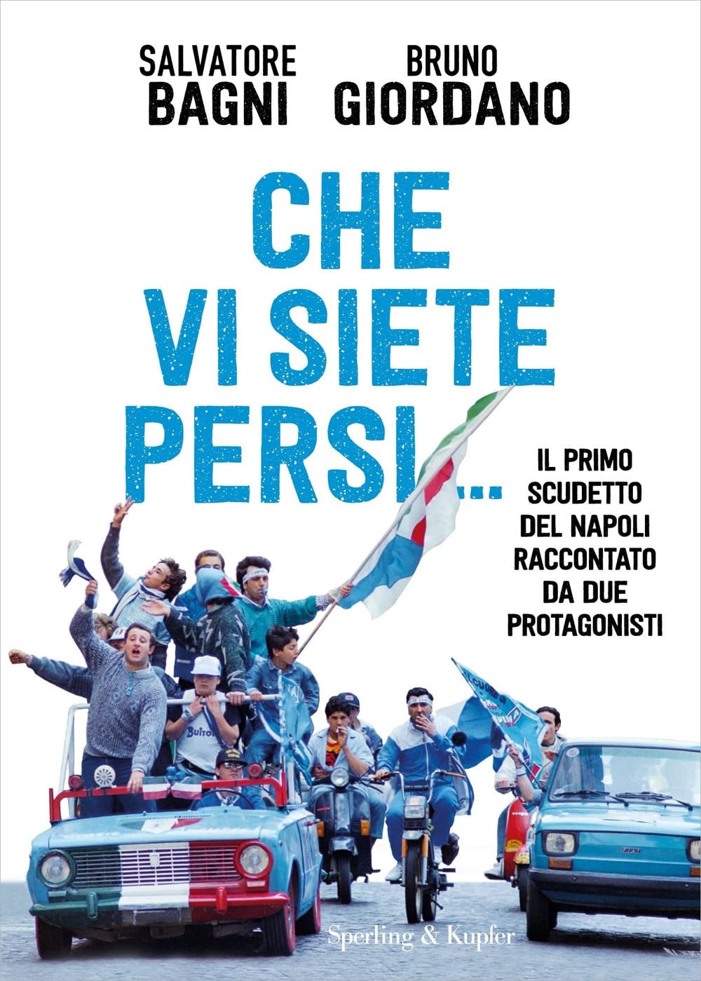 Che vi siete persi... Il primo scudetto del Napoli raccontato da due protagonisti book