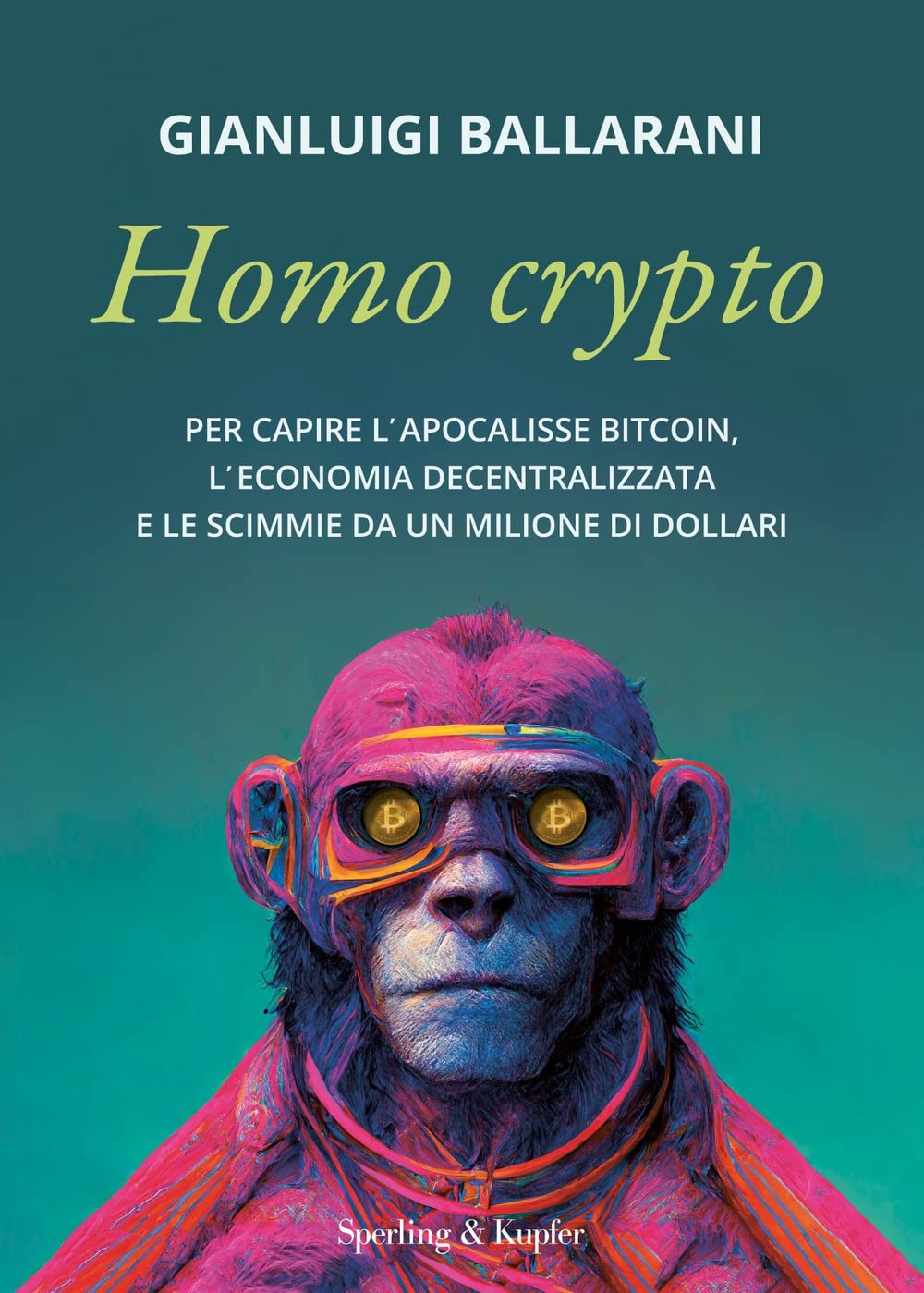 Homo crypto. Per capire l'apocalisse Bitcoin, l'economia decentralizzata e le scimmie da un milione di dollari book