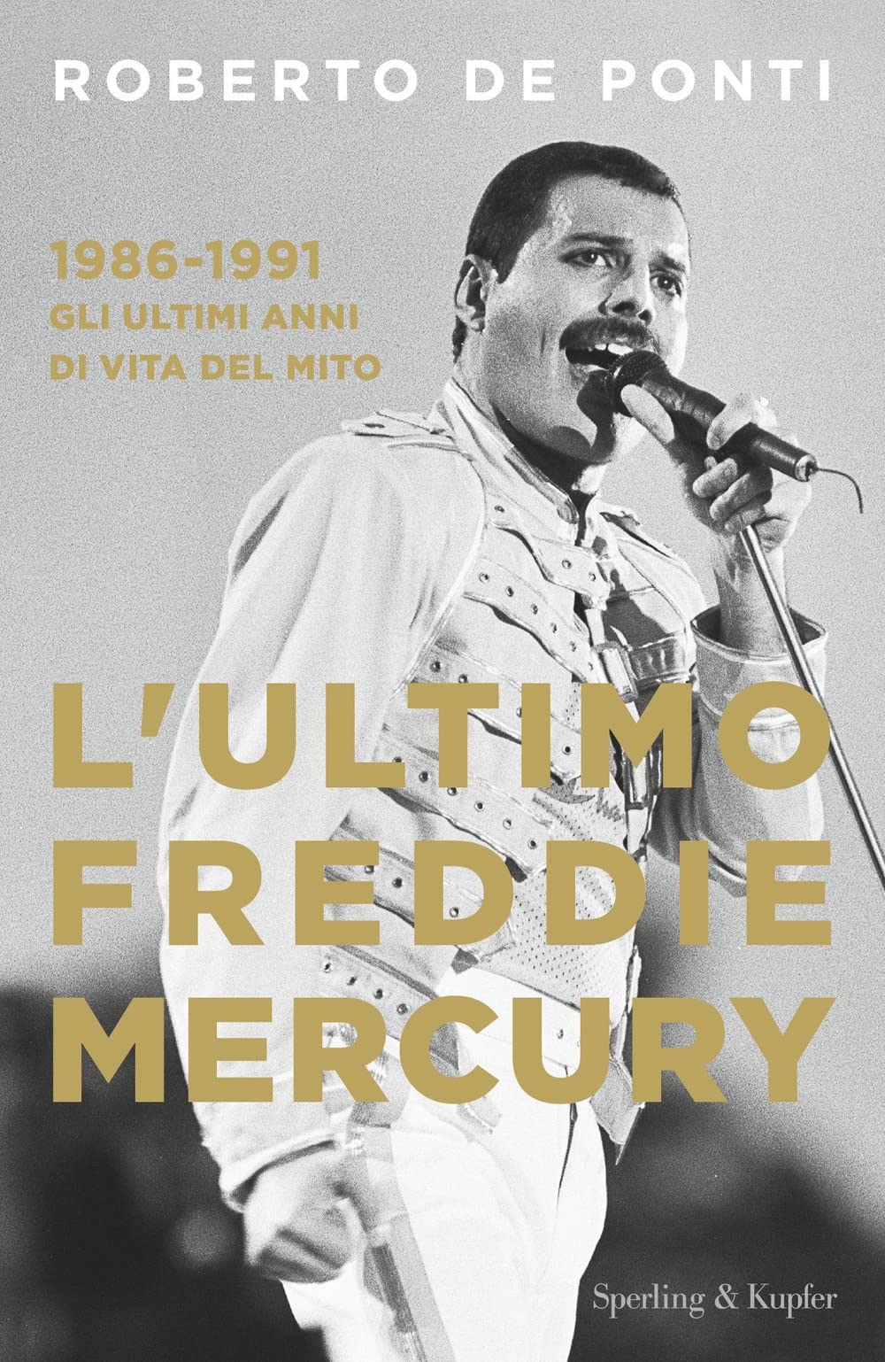 L' ultimo Freddie Mercury. 1986-1991: gli ultimi anni di vita del mito Film & Music