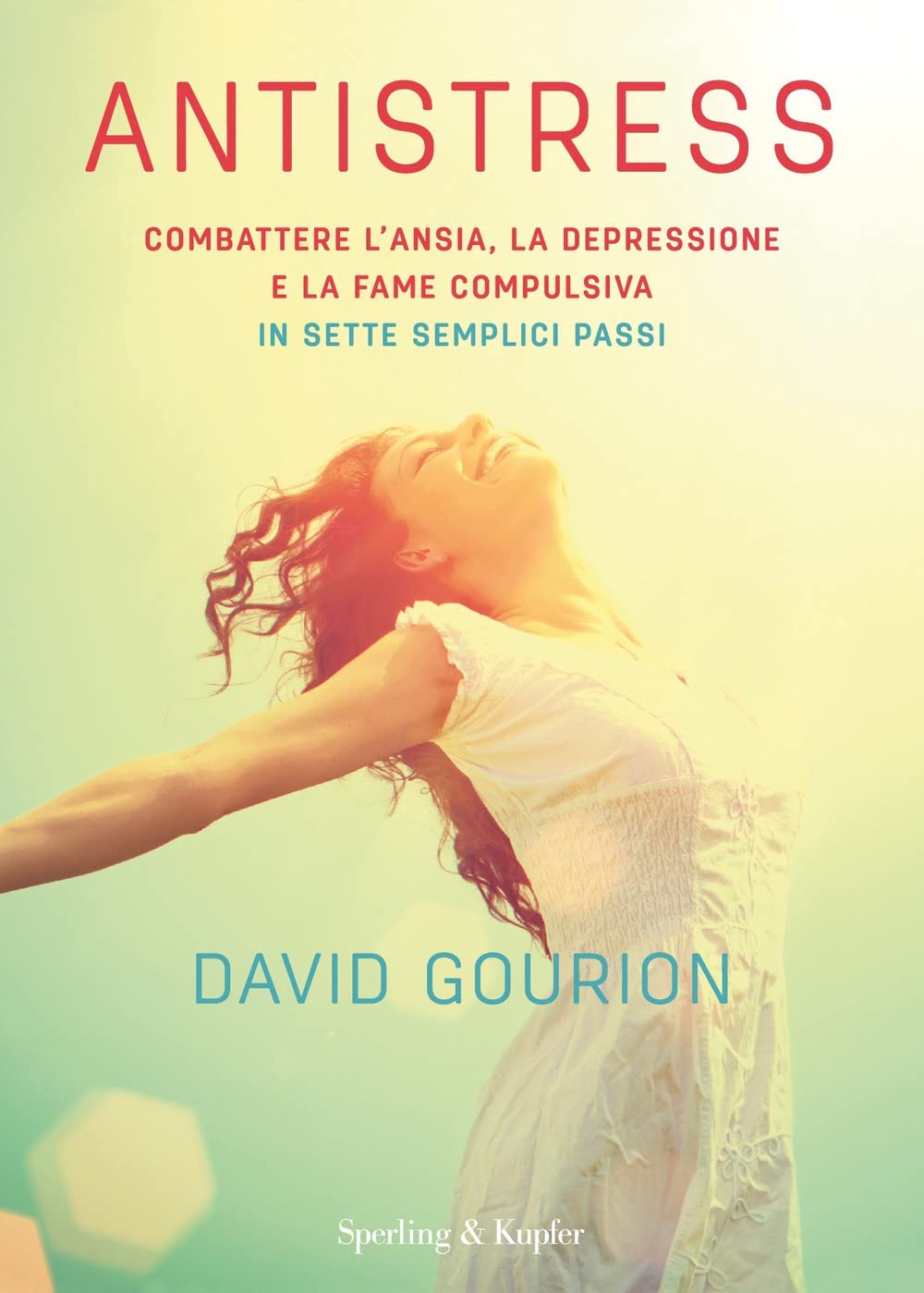 Antistress. Combattere l'ansia, la depressione e la fame compulsiva in sette semplici passi Medicine