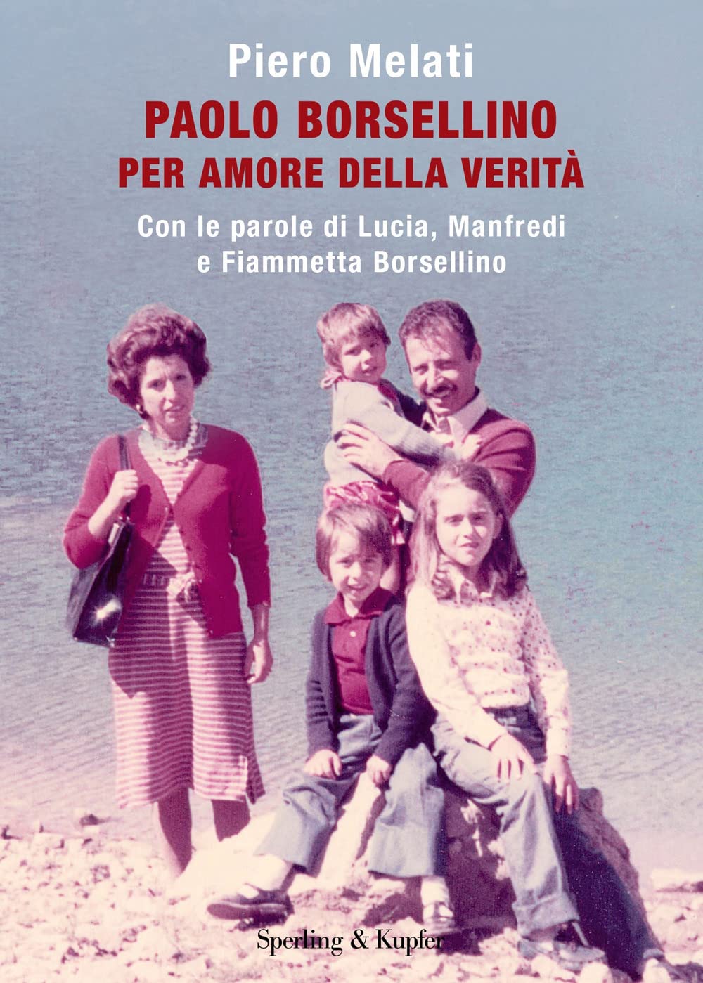Paolo Borsellino. Per amore della verità. Con le parole di Lucia, Manfredi e Fiammetta Borsellino Social Sciences