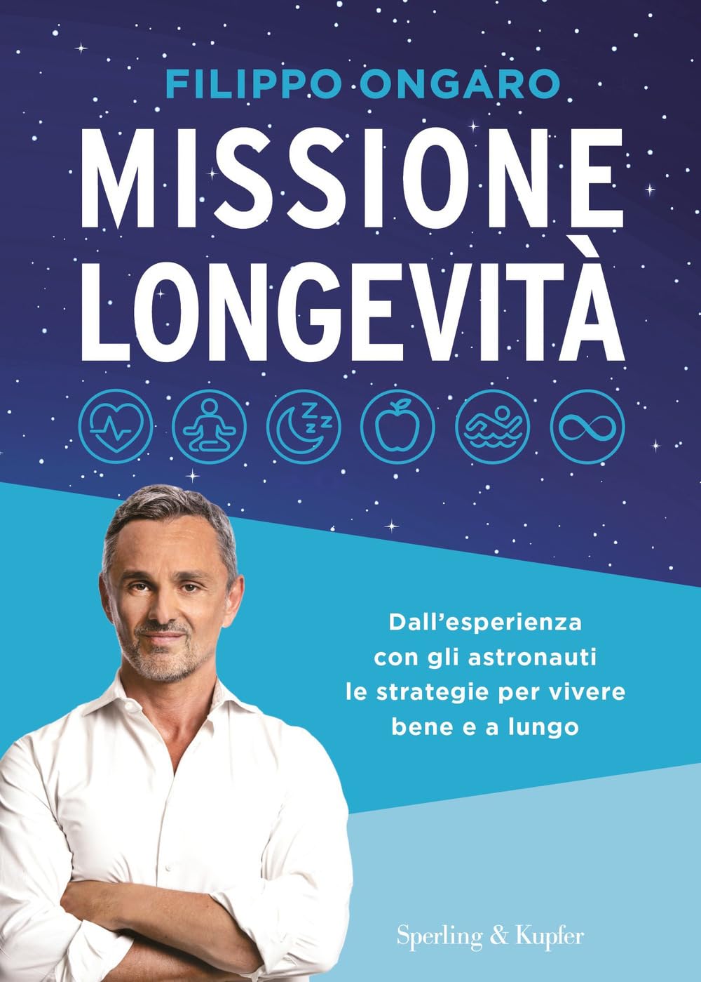 Missione longevità. Dall'esperienza con gli astronauti le strategie per vivere bene e a lungo Health, Nutrition & Fitness
