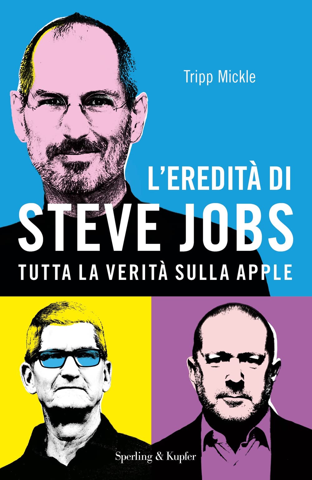L' eredità di Steve Jobs. Tutta la verità sulla Apple Media & Communication