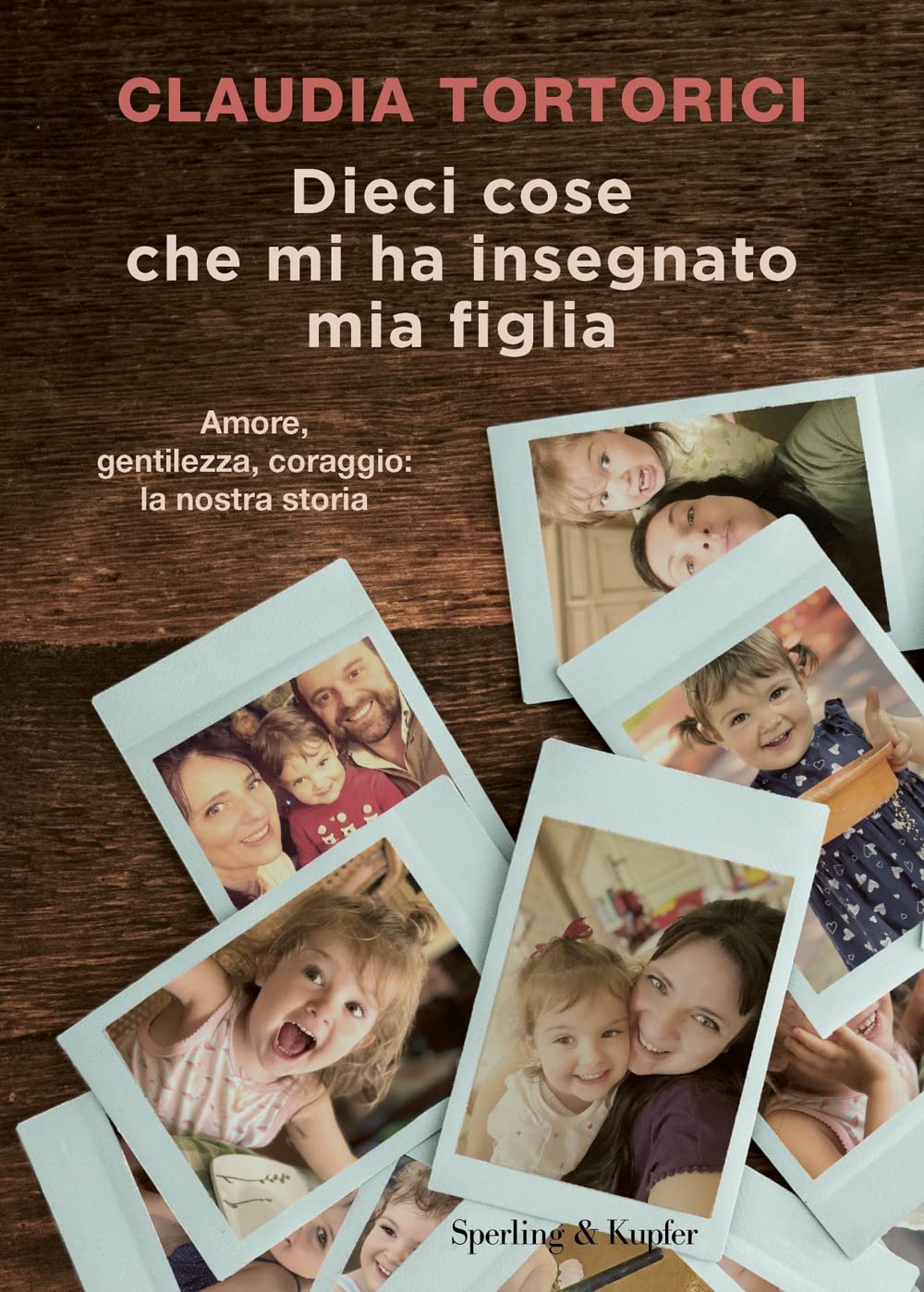 Dieci cose che mi ha insegnato mia figlia. Amore, gentilezza, coraggio: la nostra storia (Varia) Art & Literature