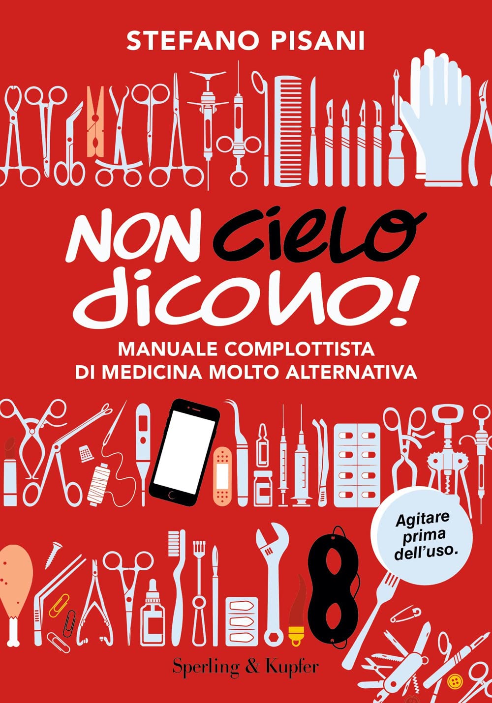 Non cielo dicono! Manuale complottista di medicina molto alternativa (Varia) Medicine