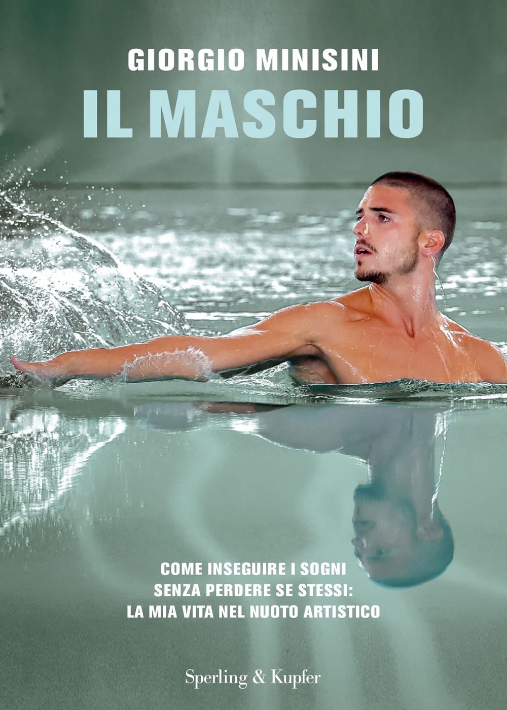 Il maschio. Come inseguire i sogni senza perdere se stessi: la mia vita nel nuoto artistico Sports Books