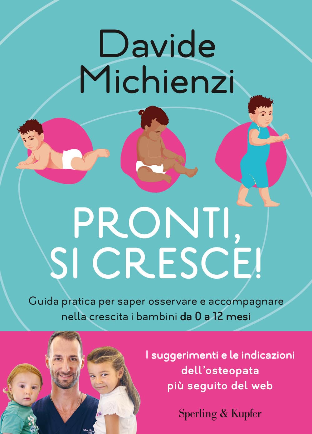 Pronti, si cresce! Guida pratica per saper osservare e accompagnare nella crescita i bambini da 0 a 12 mesi Parents & Children