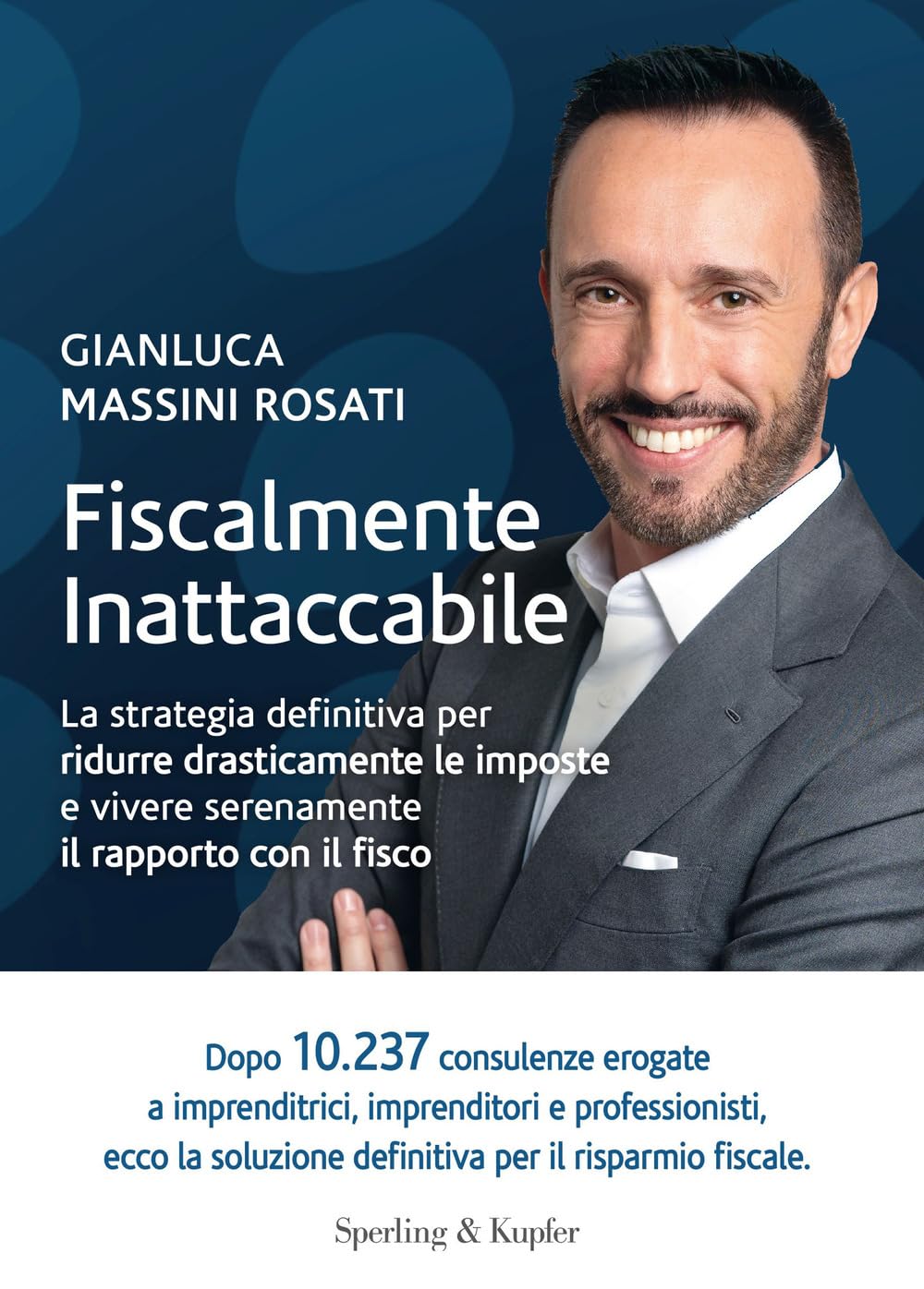 Fiscalmente inattaccabile. La strategia definitiva per ridurre drasticamente le imposte e vivere serenamente il rapporto con il fisco book