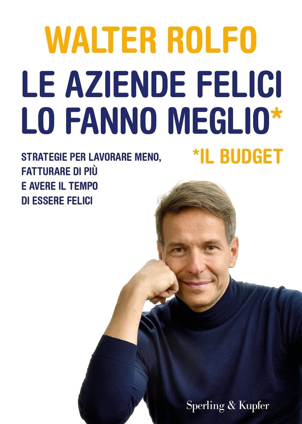 Le aziende felici lo fanno meglio (il budget). Strategie per lavorare meno, fatturare di più e avere il tempo di essere felici Business, Finance & Career