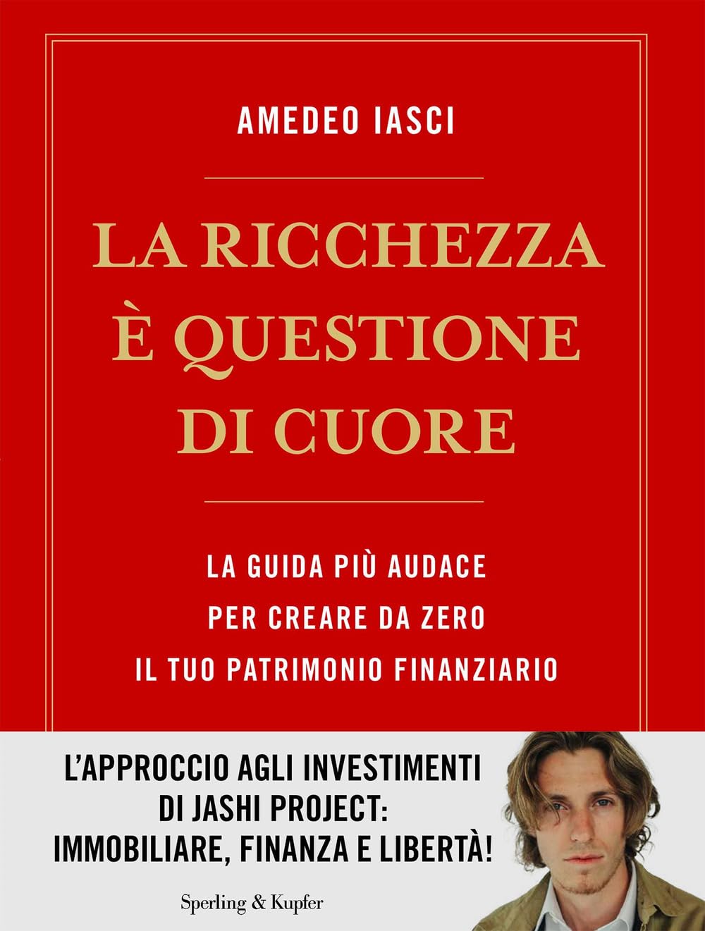 La ricchezza è questione di cuore. La via più audace per creare da zero il tuo patrimonio finanziario Business, Finance & Career