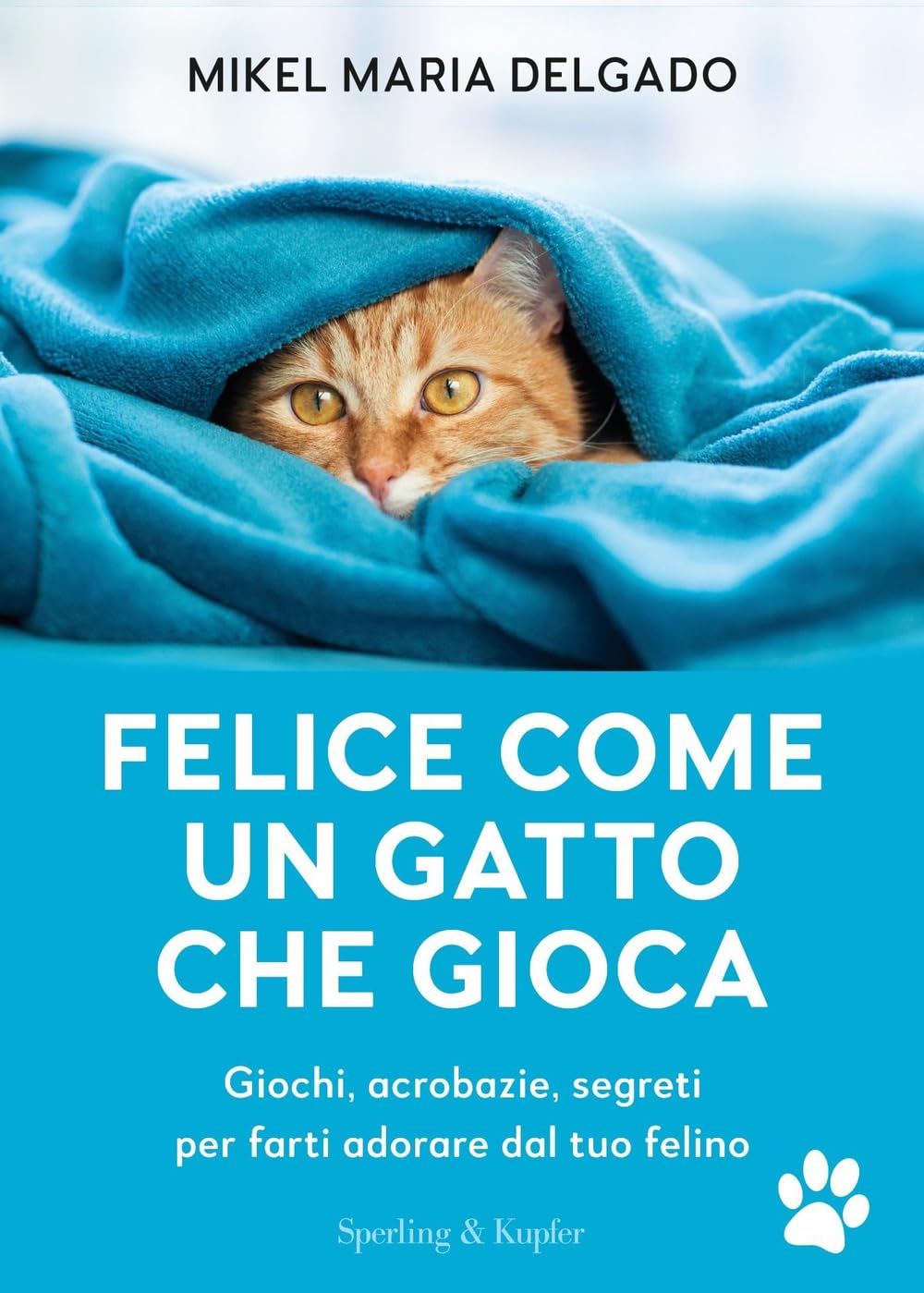 Felice come un gatto che gioca. Giochi, acrobazie, segreti per farti adorare dal tuo felino (Varia) Pets