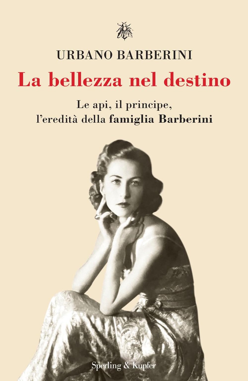 La bellezza nel destino. Le api, il principe, l'eredità della famiglia Barberini Biographies & Memoirs