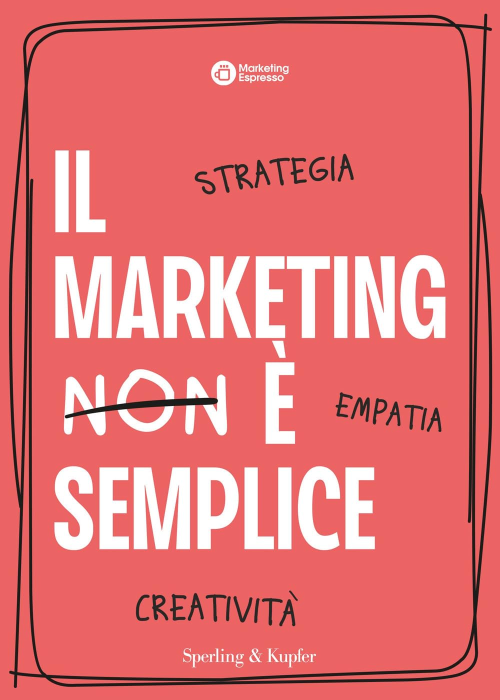 Il marketing è semplice. Strategia, empatia, creatività (Varia) Business, Finance & Career