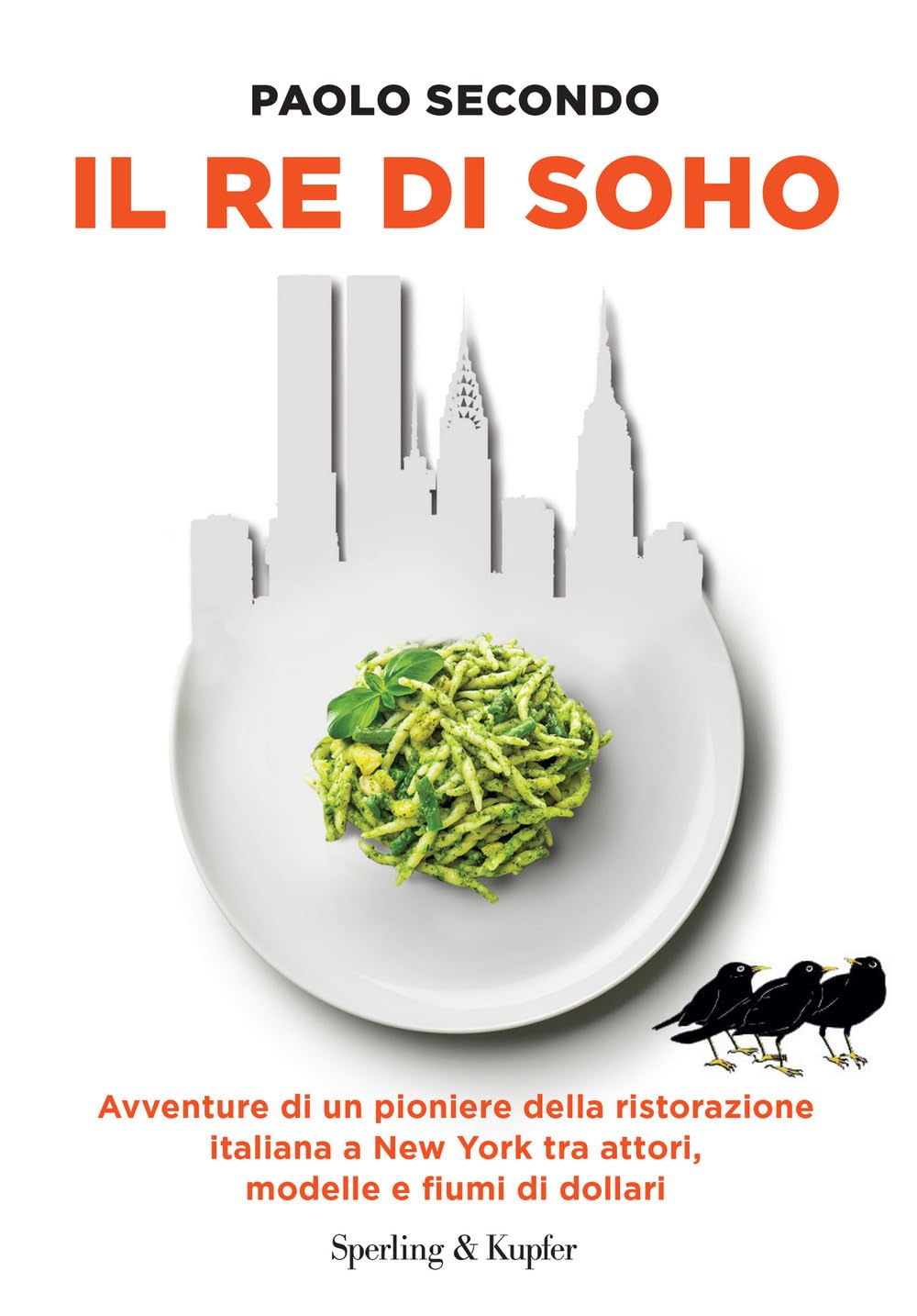 Il re di Soho. Avventure di un pioniere della ristorazione italiana a New York tra attori, modelle e fiumi di dollari Science Books