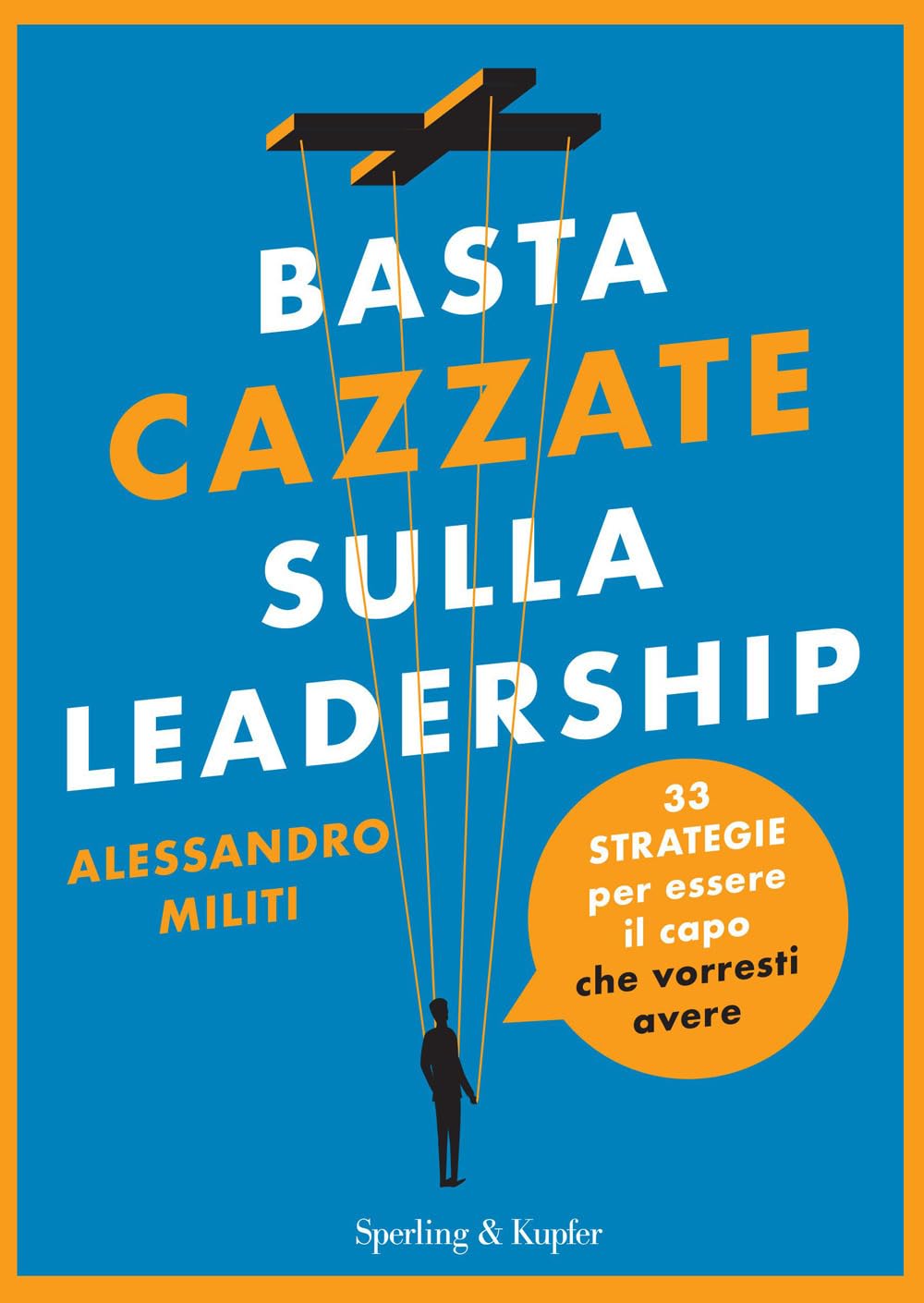 Basta cazzate sulla leadership. 33 strategie per essere il capo che vorresti avere Business, Finance & Career