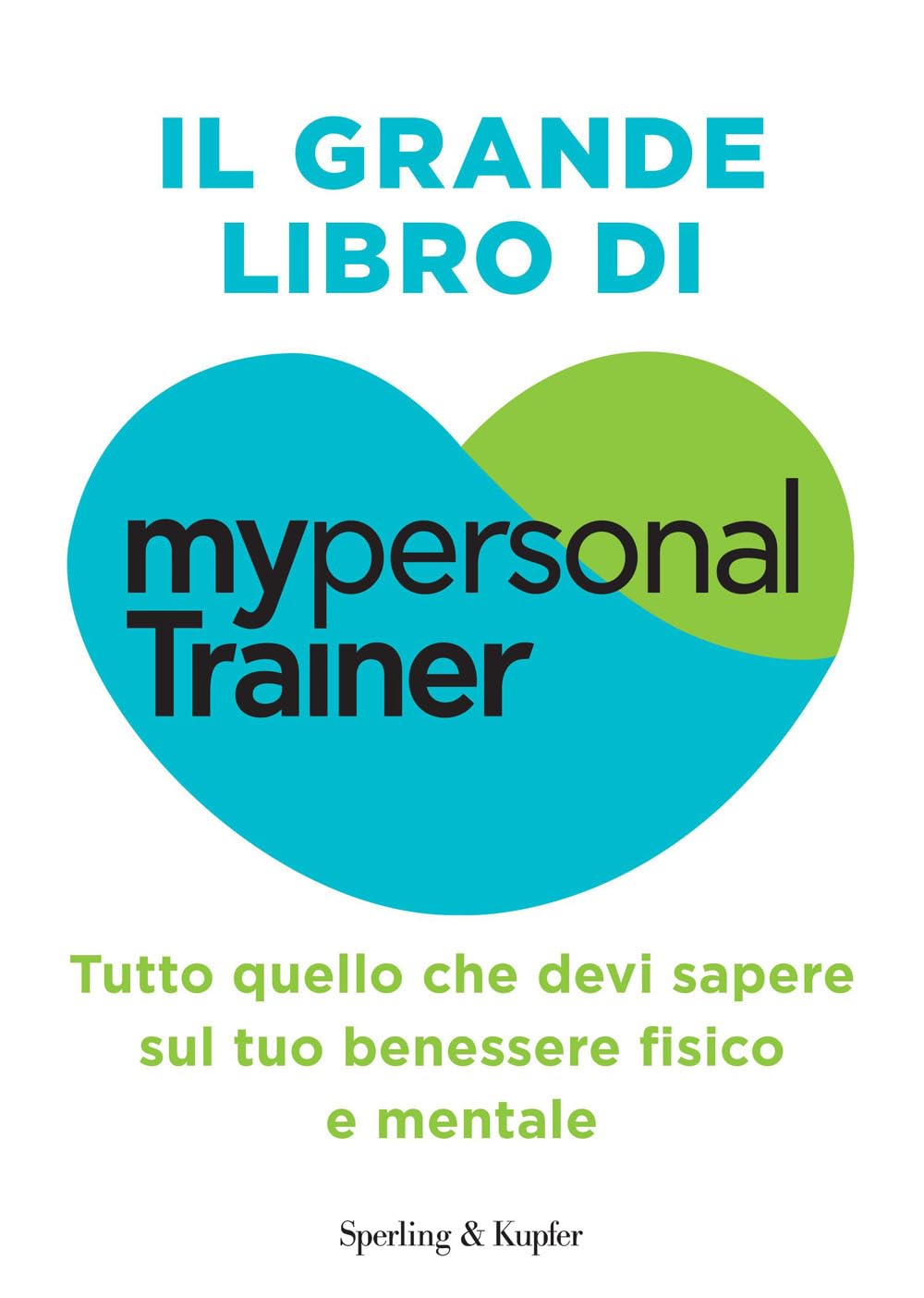 Il grande libro di MypersonalTrainer. Tutto quello che devi sapere sul tuo benessere fisico e mentale Health, Nutrition & Fitness