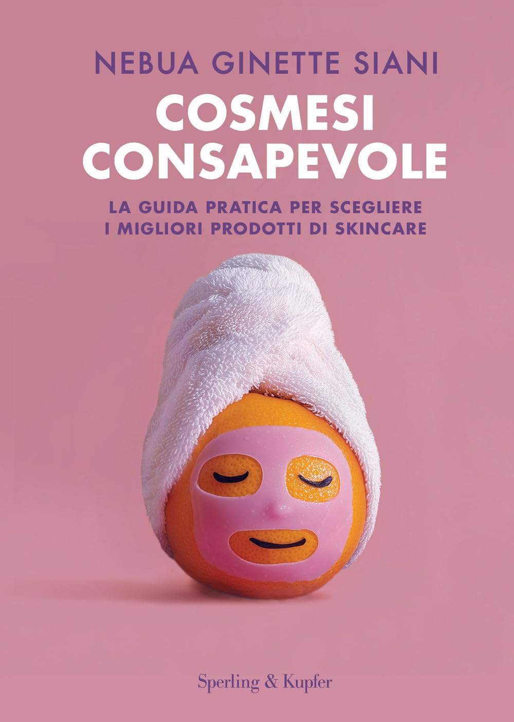 Cosmesi consapevole. La guida pratica per scegliere i migliori prodotti di skincare book