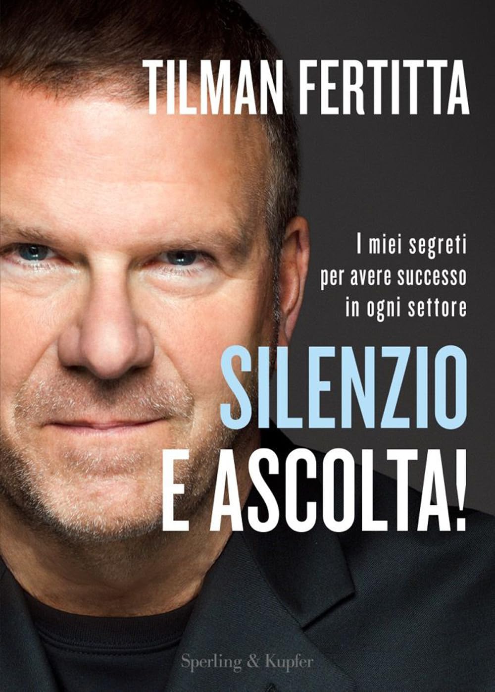 Silenzio e ascolta! I miei segreti per avere successo in ogni settore (Varia) Business, Finance & Career