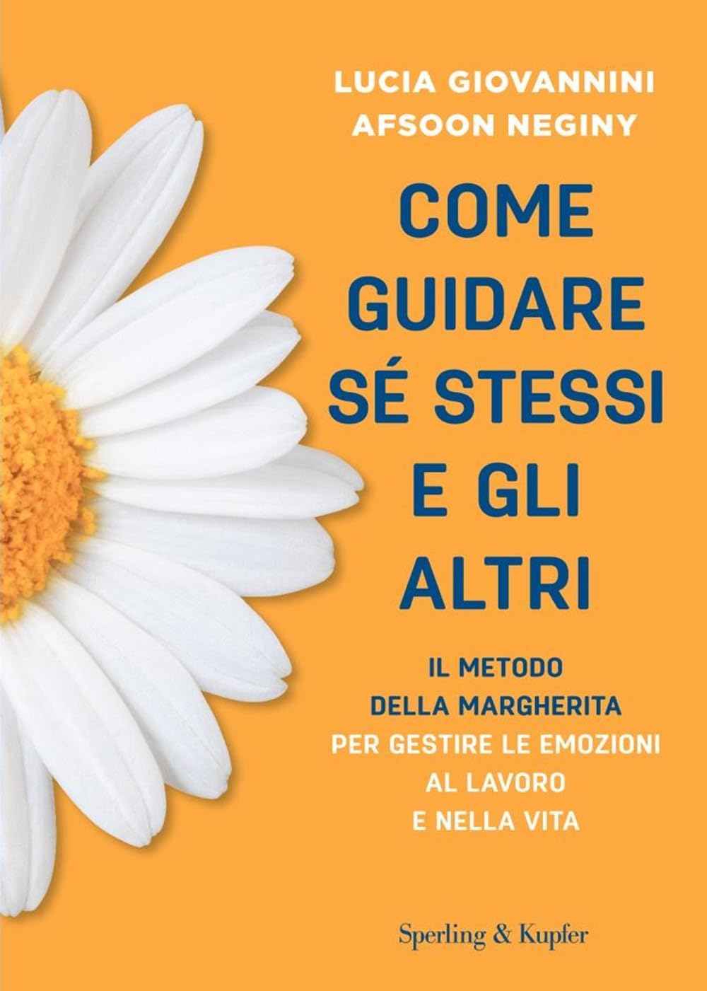 Come guidare sé stessi e gli altri. Il metodo della margherita per gestire le emozioni al lavoro e nella vita Business, Finance & Career