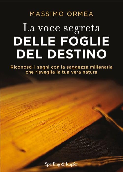La voce segreta delle foglie del destino. Riconosci i segni con la saggezza millenaria che risveglia la tua vera natura Religion & Esotericism