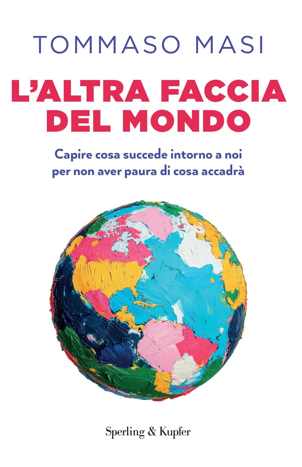 L' altra faccia del mondo. Capire cosa succede intorno a noi per non aver paura di cosa accadrà Politics & History