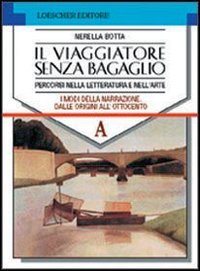 Il viaggiatore senza bagaglio. Per le Scuole superiori. Altri linguaggi testuali. Cinema, teatro, arti visive (Vol. 4) book