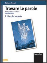 Trovare le parole. Antologia italiana modulare. Il libro del metodo. Per la Scuola media Professional & Reference Books