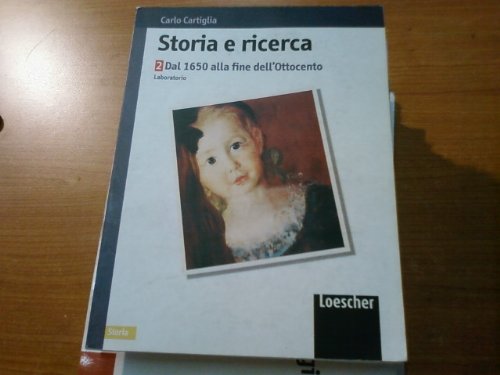 Storia e ricerca. Laboratorio. Per le Scuole superiori. Dal 1650 alla fine dell'Ottocento (Vol. 2) Professional & Reference Books