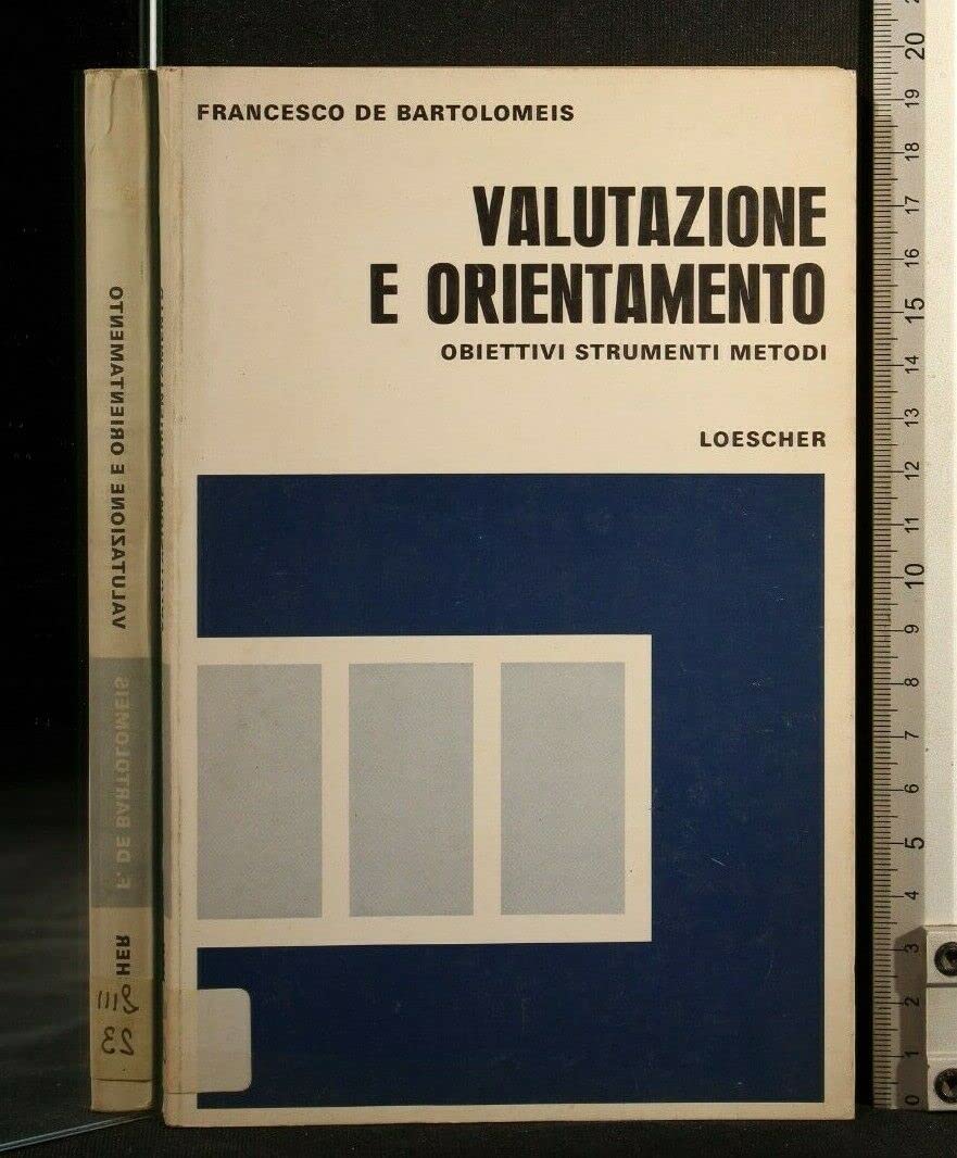 Valutazione e orientamento. Obiettivi, strumenti, metodi (Collana di filos., pedag., didattica. NS) Books