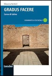 Gradus facere. Corso di latino. Grammatica essenziale. Per i Licei e gli Ist. magistrali. Ediz. illustrata. Con espansione online Study Guides