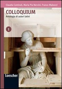 Colloquium. Antologia di autori latini. Per le Scuole superiori. Con espansione online (Vol. 1) Professional & Reference Books