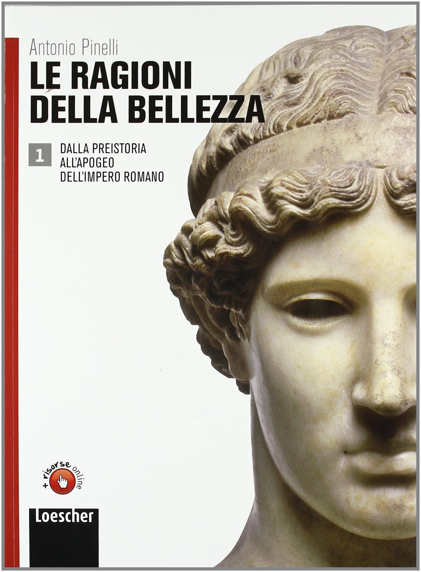 Le ragioni della bellezza. Per le Scuole superiori. Con espansione online. Dalla preistoria all'apogeo dell'impero romano (Vol. 1) book