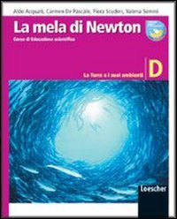La mela di Newton. Corso di educazione scientifica. Vol. D: La terra e i suoi ambienti. Per la Scuola media. Con espansione online Professional & Reference Books