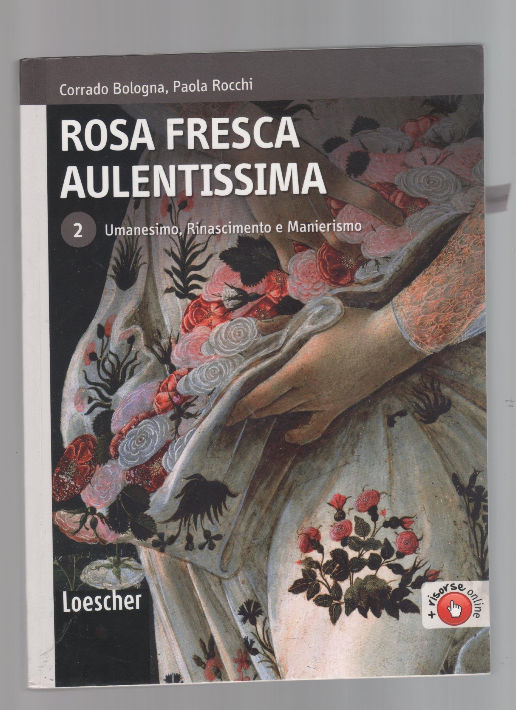 Rosa fresca aulentissima. Per le Scuole superiori. Con espansione online. Umanesimo, Rinascimento e Manierismo (Vol. 2) book