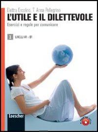 Il nuovo Utile e il dilettevole: Eserciziario Vol. 1 - A1-B1 book