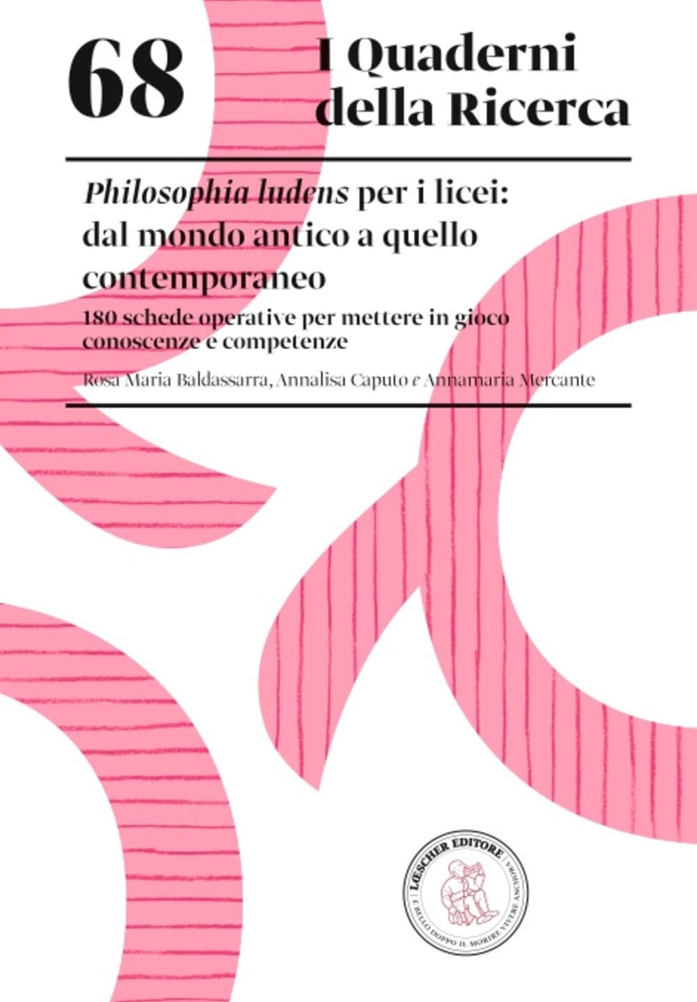 Philosophia ludens per i licei: dal mondo antico a quello contemporaneo. 180 schede operative per mettere in gioco conoscenze e competenze book