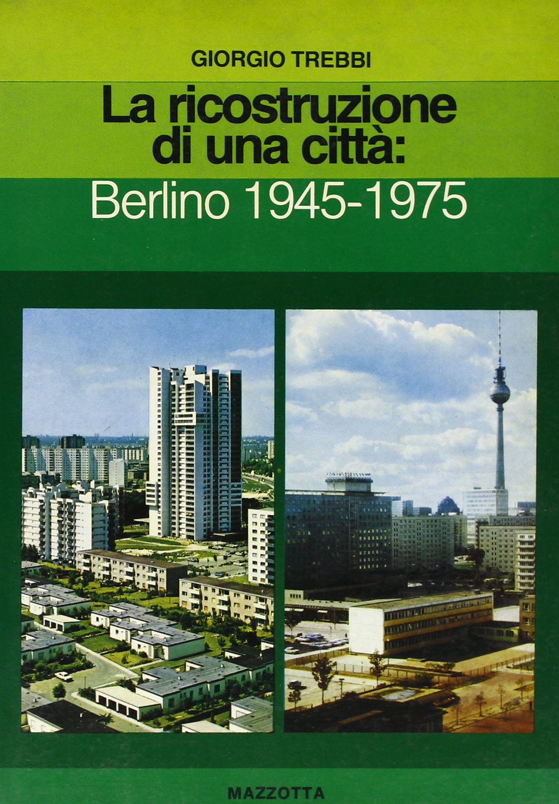 La ricostruzione di una città: Berlino 1945-1975. Ediz. illustrata (Planning & design) Politics & History