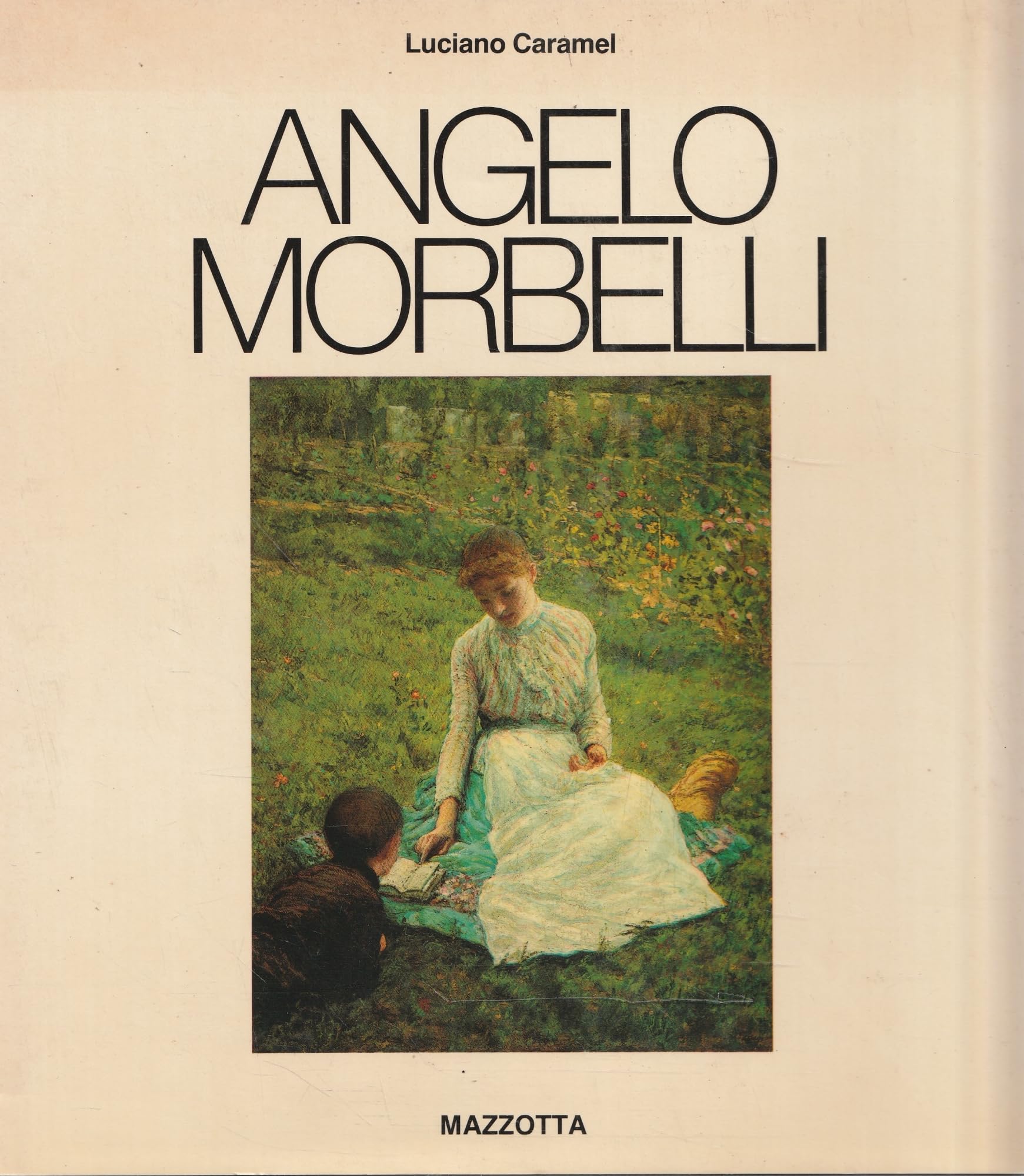 Angelo Morbelli. Catalogo della mostra (Alessandria-Roma, 1982). Ediz. illustrata book