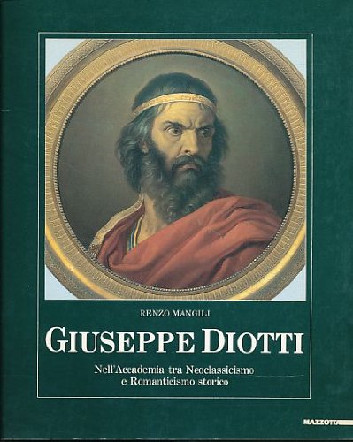 Giuseppe Diotti. Nell'Accademia tra neoclassicismo e romanticismo storico. Catalogo della mostra (Bergamo, 1991). Ediz. illustrata (Grandi mostre) Film, Art & Culture
