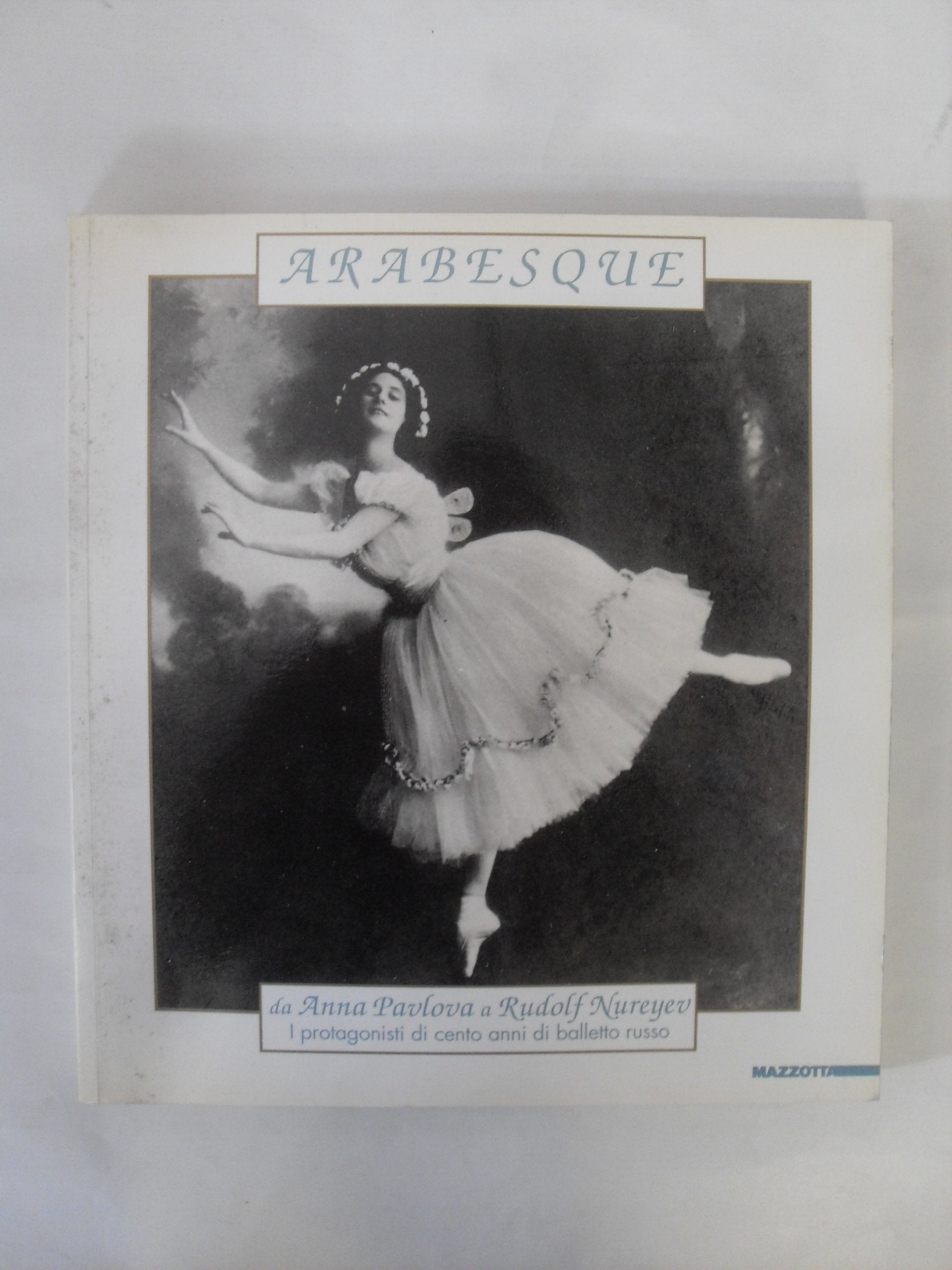 Arabesque. Da Anna Pavlova a Rudolf Nureyev. I protagonisti di cento anni di balletto russo. Catalogo della mostra (Milano, 1994). Ediz. illustrata (Biblioteca d'arte) Film, Art & Culture