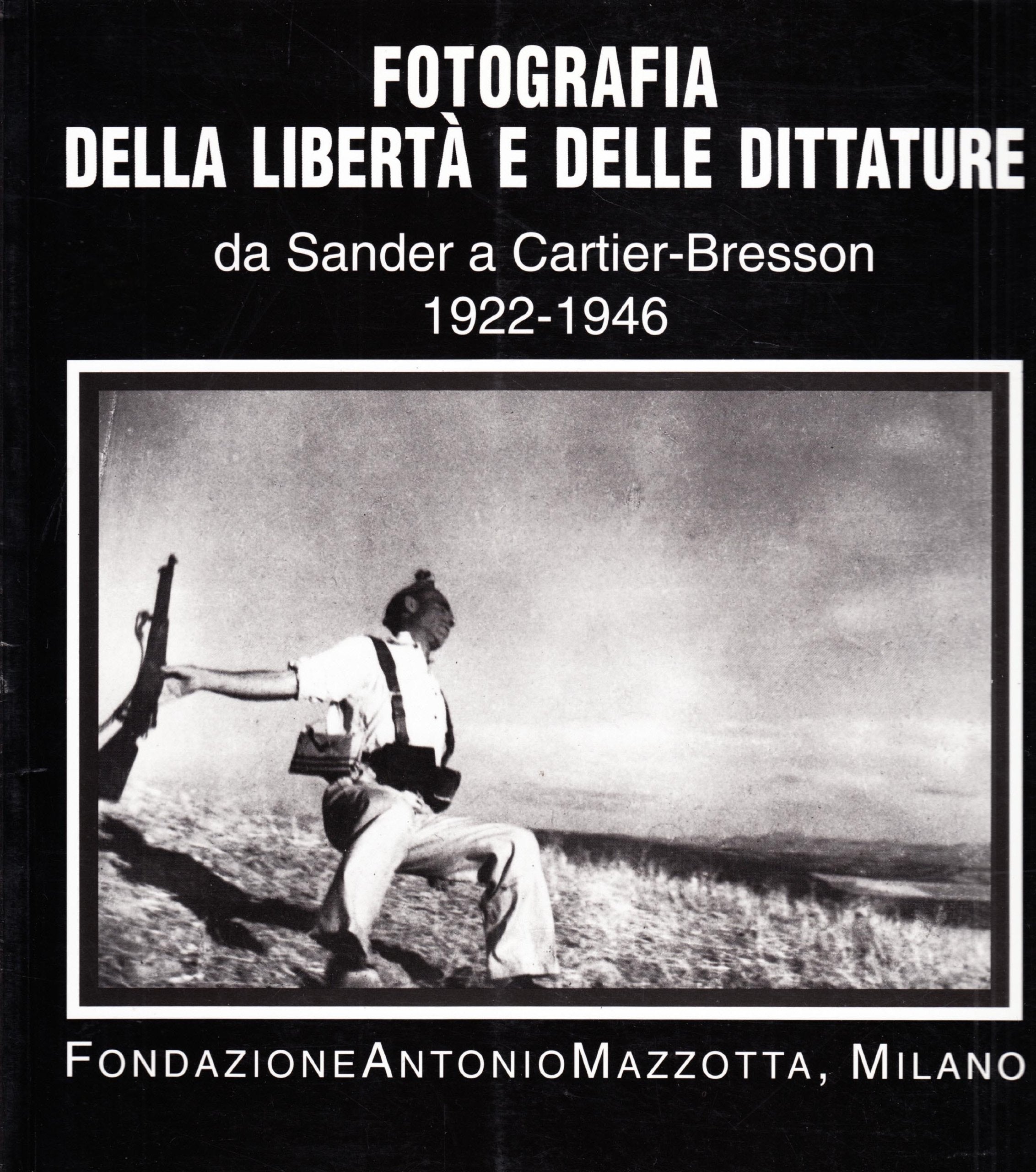 Fotografia della libertà e delle dittature. Da Sander a Cartier-Bresson (1922-1946). Catalogo della mostra (Milano-Genova-Bolzano-Reggio Emilia-Parigi, 1995-1996). Ediz. illustrata Photography