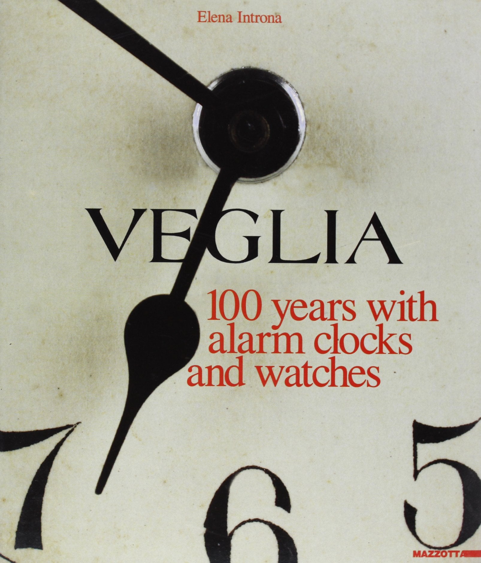 Veglia. 100 years with alarm clocks and watches. Ediz. illustrata (International) Politics & History