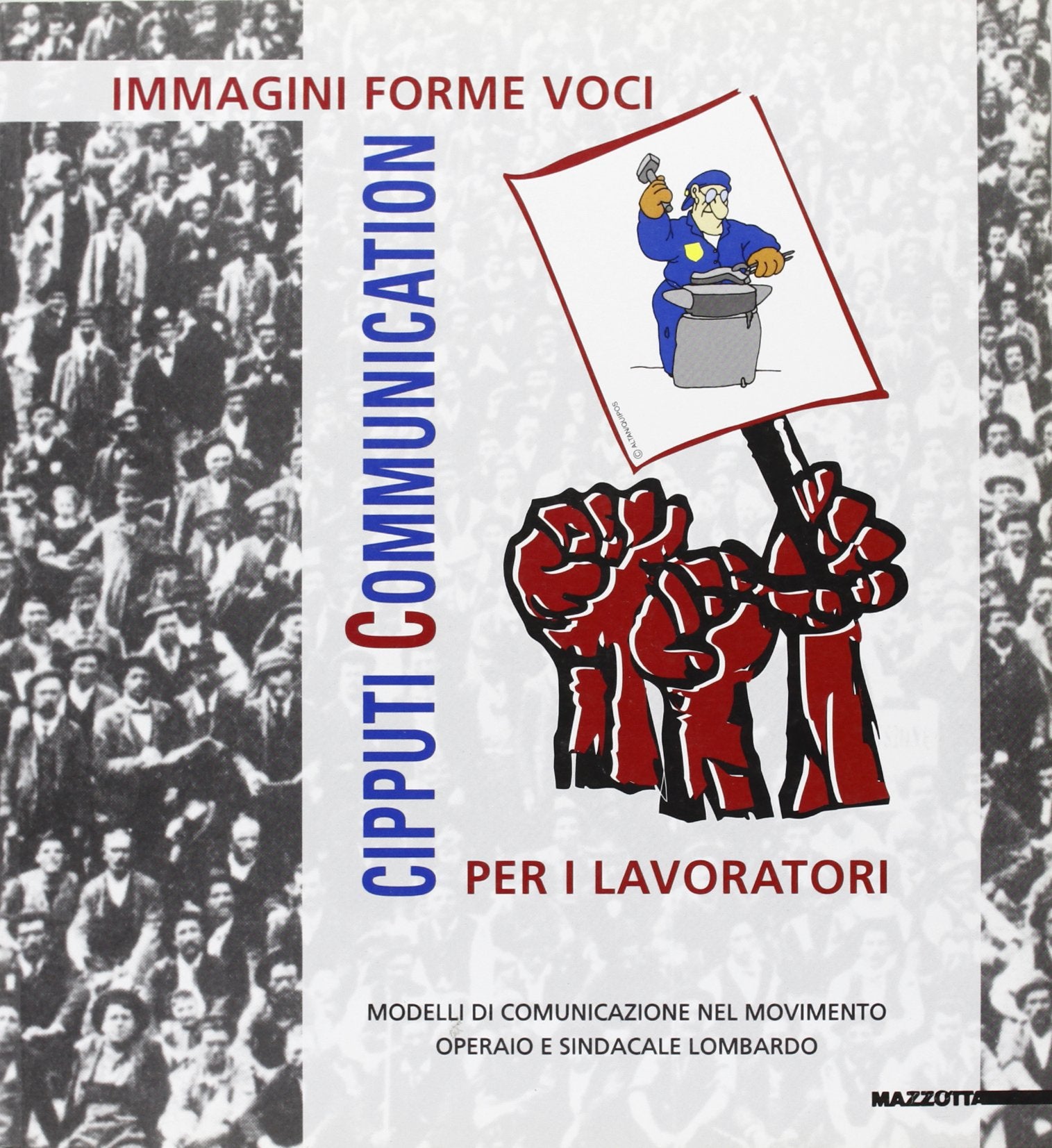 Cipputi communication. Immagini, forme, voci per i lavoratori. Catalogo della mostra (Milano, 1997) Reference Books