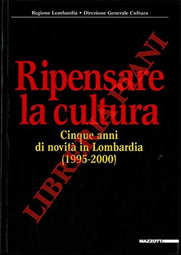 Ripensare la cultura. Cinque anni di novità in Lombardia (1995-2000). Ediz. illustrata. Con CD-ROM (Biblioteca varia) Social Sciences