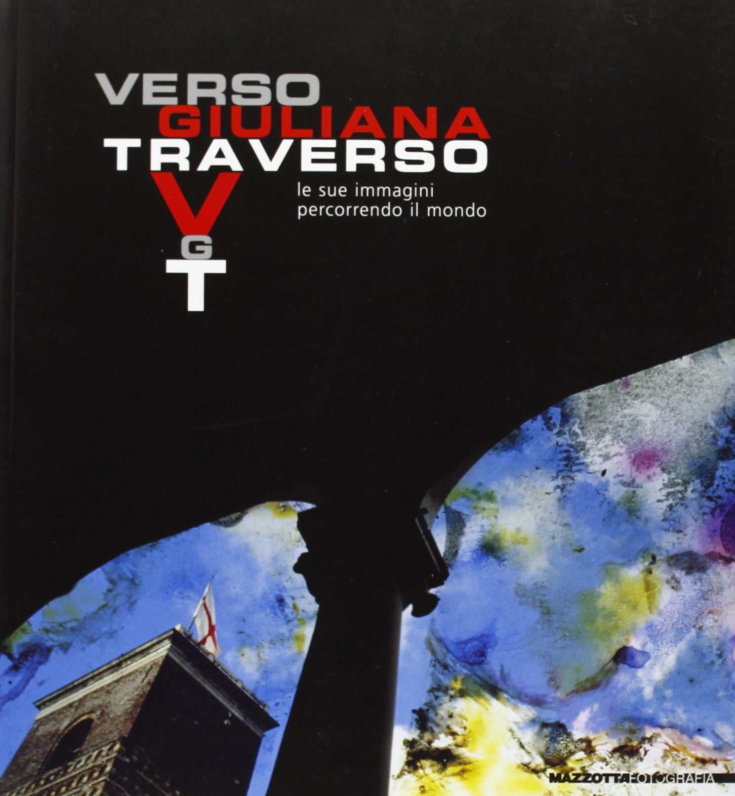 Verso Giuliana Traverso. Le sue immagini percorrendo il mondo. Ediz. italiana e inglese book
