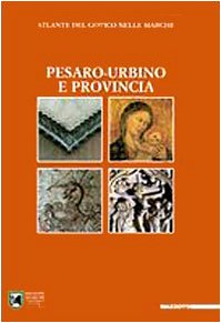 Atlante del gotico nelle Marche. Pesaro-Urbino e provincia. Ediz. illustrata book