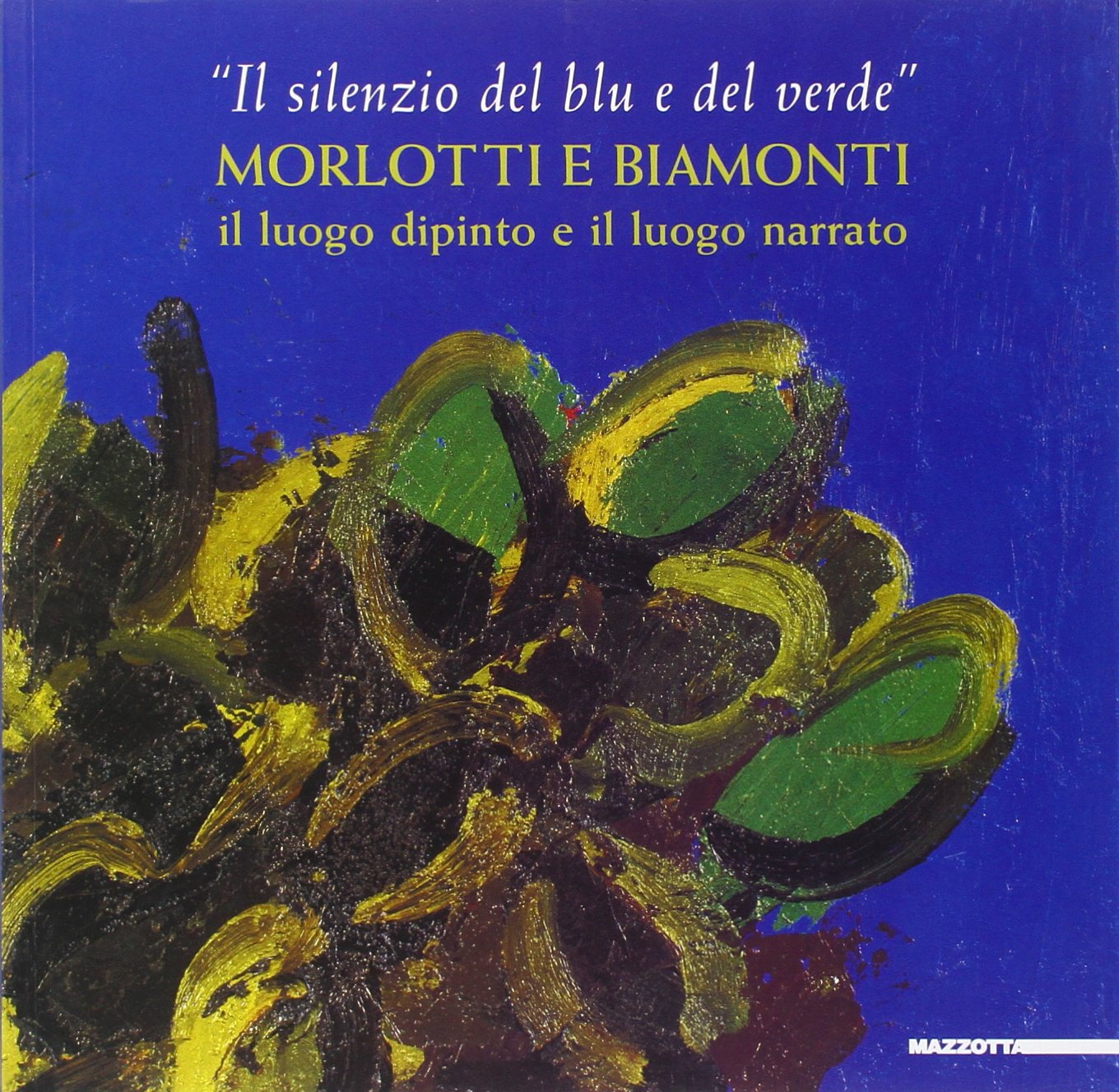 «Il silenzio del blu e del verde». Morlotti e Biamonti. Catalogo della mostra (Alessandria, 10 dicembre 2004-20 febbraio 2005). Ediz. illustrata book