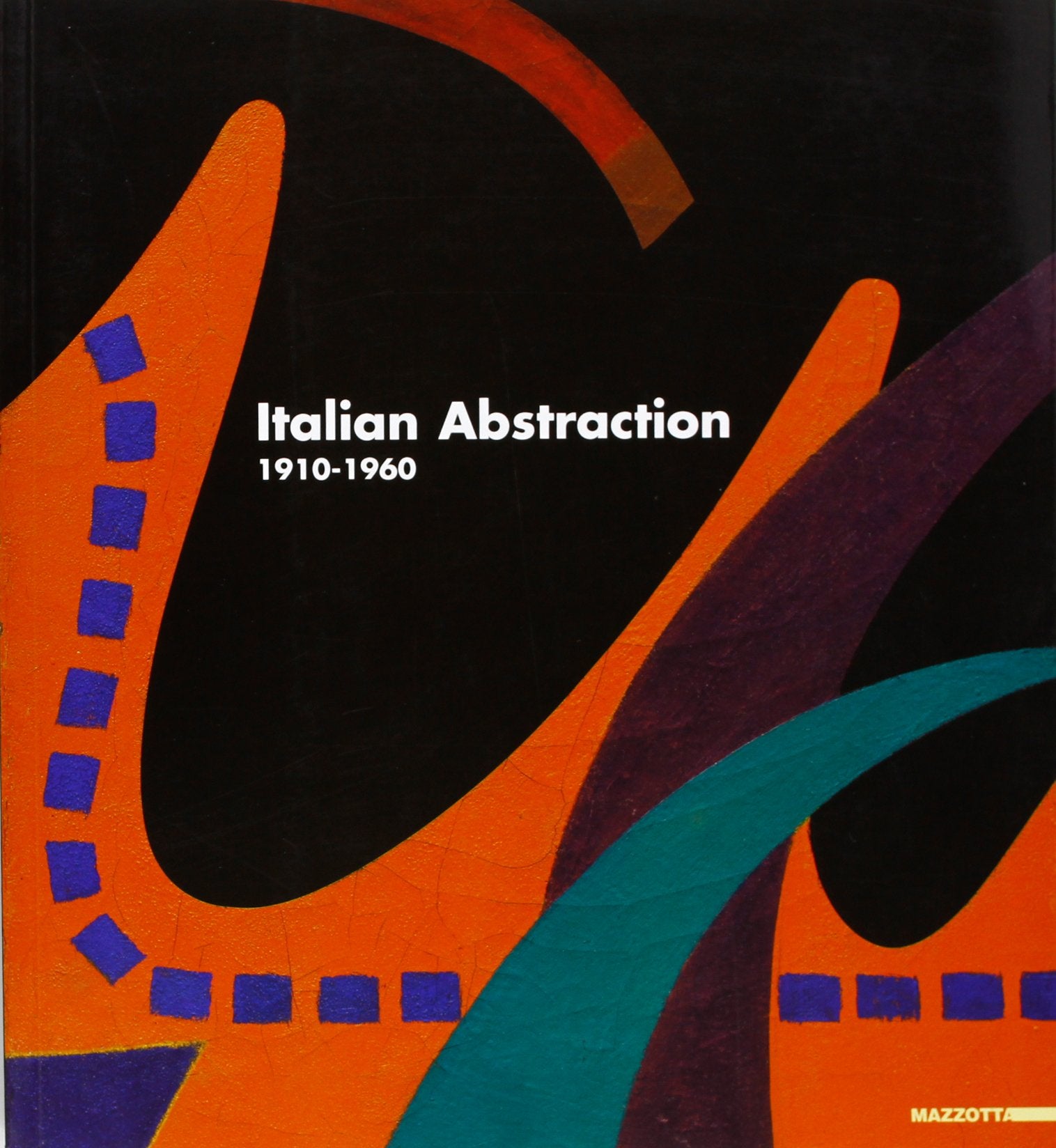 Italia abstraction 1910-1960. Ediz. bilingue (International) Film, Art & Culture