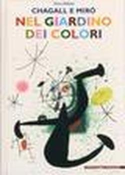 Chagall e Mirò nel giardino dei colori. Ediz. illustrata book